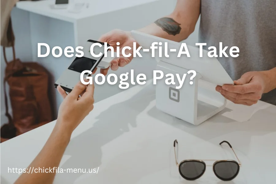 Does Chick-fil-A Take Google Pay?