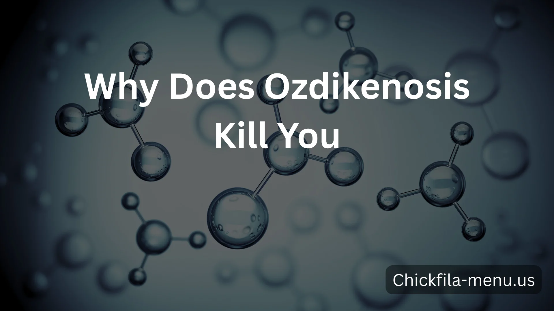 Why Does Ozdikenosis Kill You